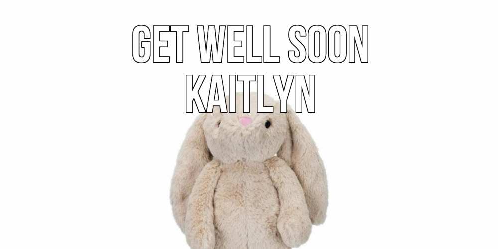 Greetings card с именем, Kaitlyn Get well soon не болей Greetings with text for free download 