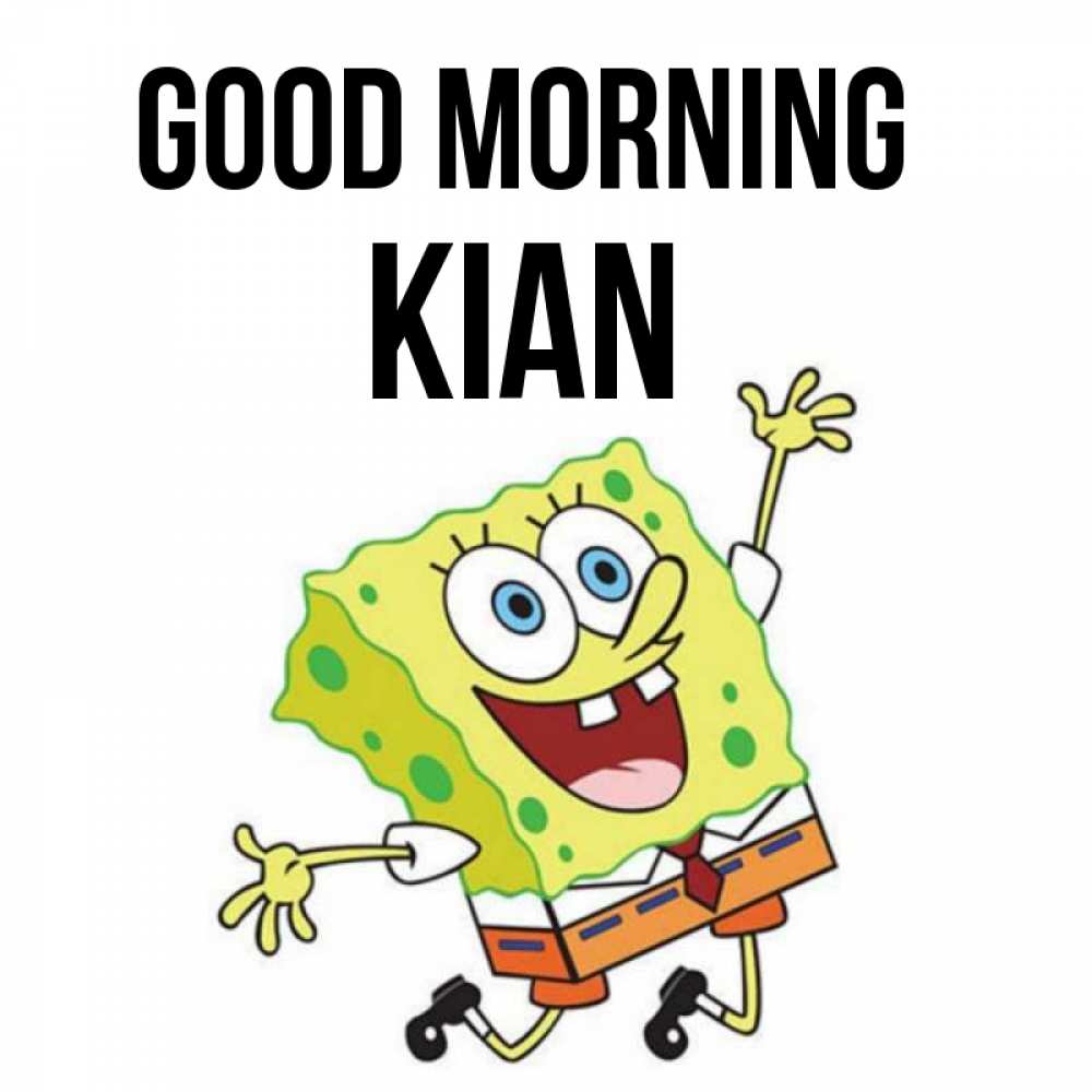 Greetings card с именем, Kian Good morning улыбающийся спанч Боб Greetings with text for free download 