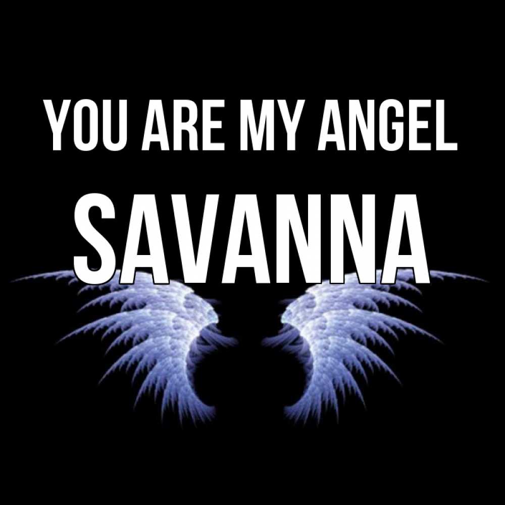 Greetings card с именем, Savanna You are my angel ангельские крылья на черном фоне Greetings with text for free download 