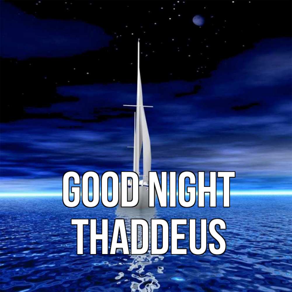 Greetings card с именем, Thaddeus Good night ночью Greetings with text for free download 