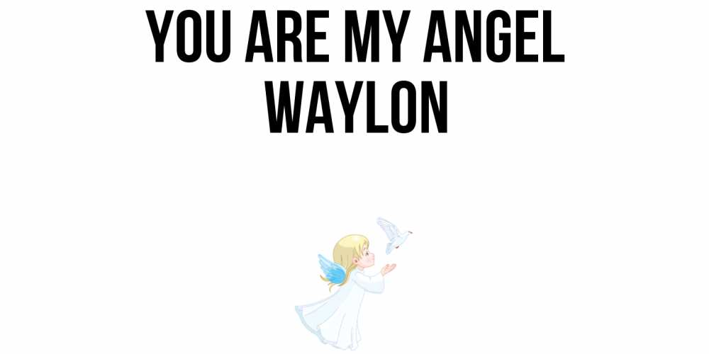 Greetings card с именем, Waylon You are my angel ангел, голубь Greetings with text for free download 