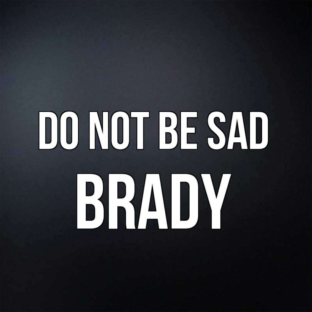 Greetings card с именем, Brady Do not be sad Градиент серый Greetings with text for free download 