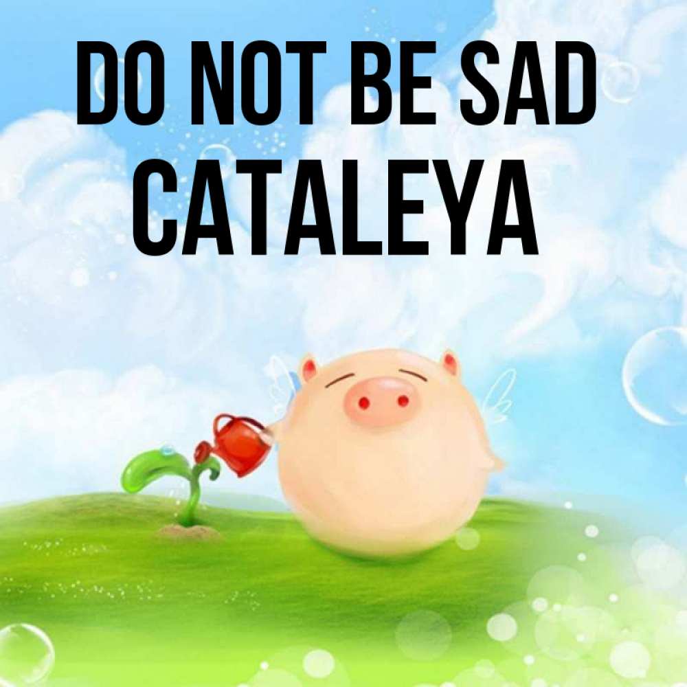 Greetings card с именем, Cataleya Do not be sad поливает цветок порося Greetings with text for free download 