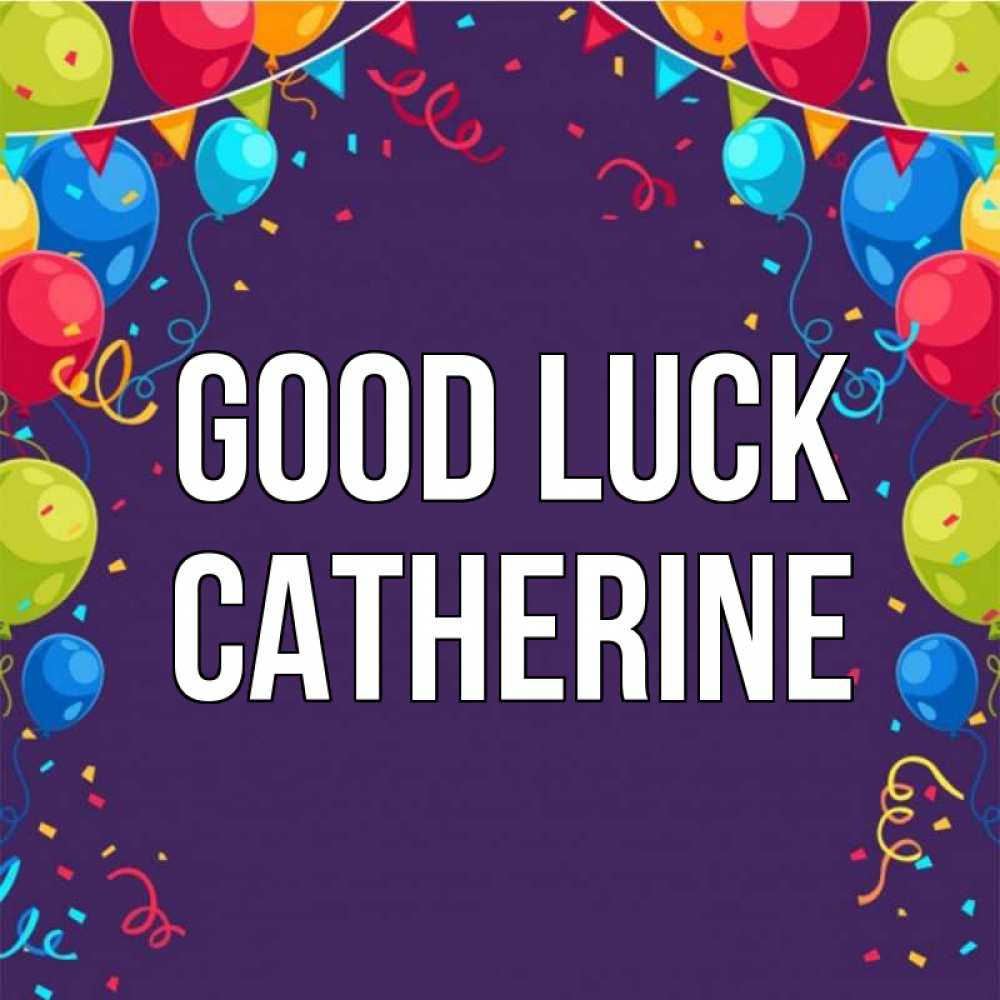 Greetings card с именем, Catherine Good luck шары Greetings with text for free download 