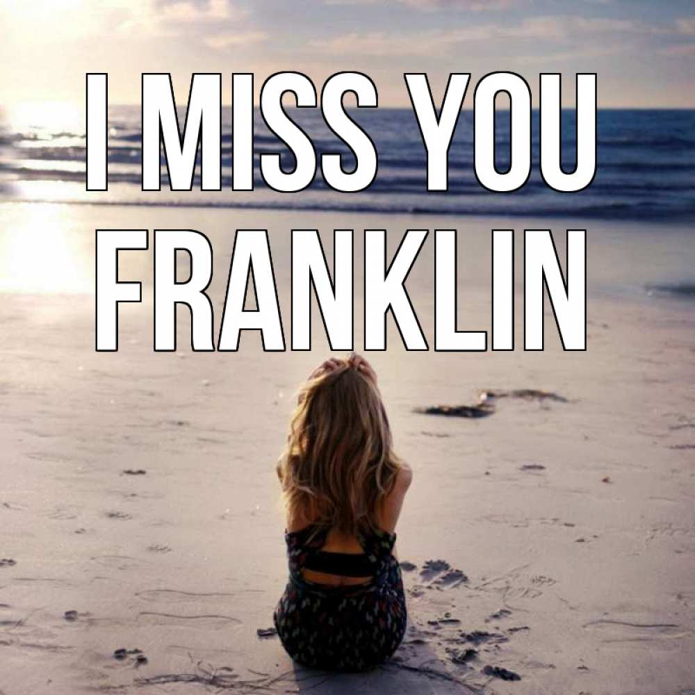 Greetings card с именем, Franklin I miss you тебя 1 Greetings with text for free download 