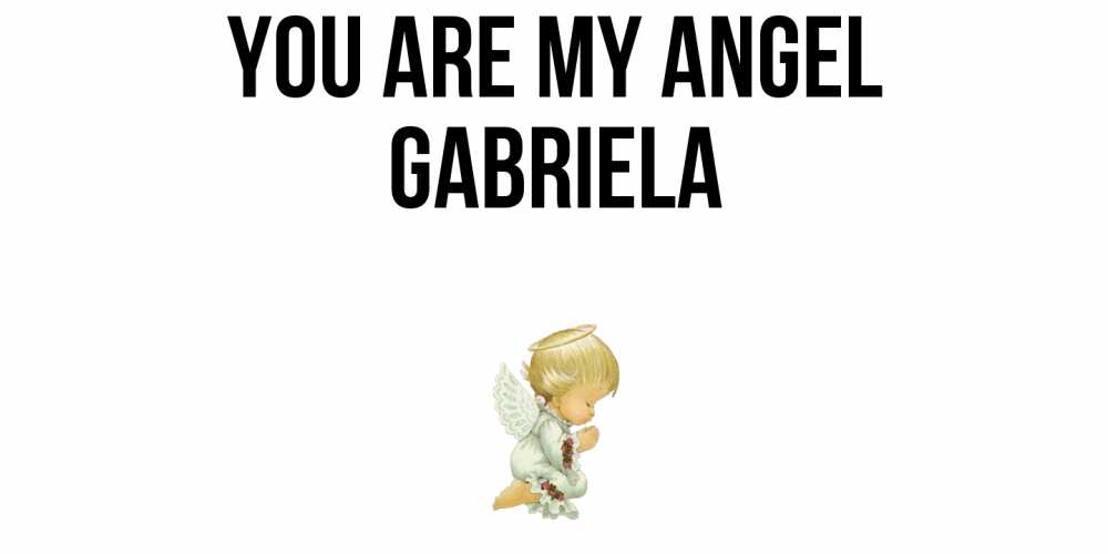 Greetings card с именем, Gabriela You are my angel ангел Greetings with text for free download 