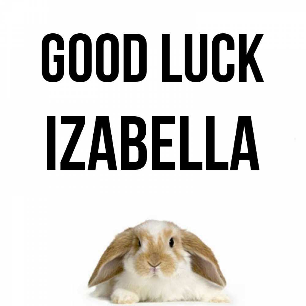Greetings card с именем, Izabella Good luck открытки с произвольным текстом который можно вставить в открытку и создать ее самостоятельно бесплатно онлайн Greetings with text for free download 