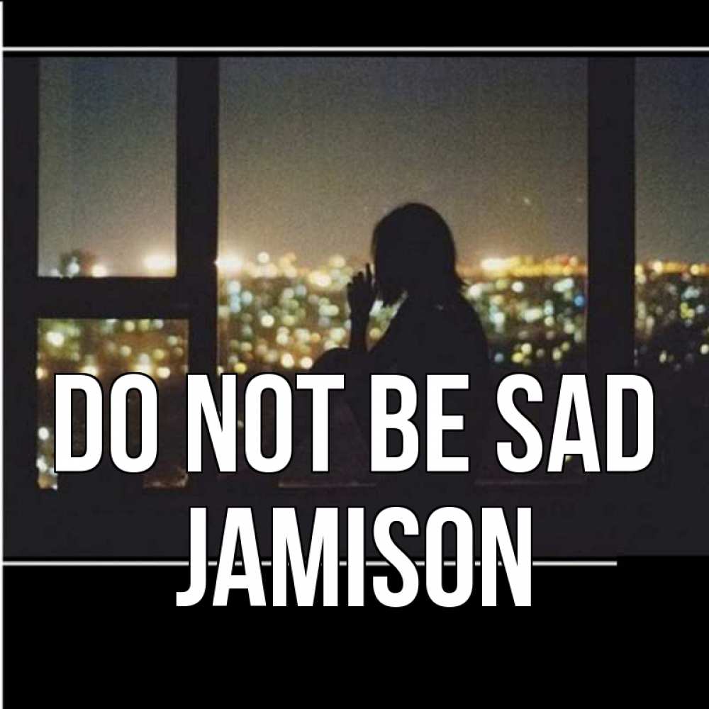 Greetings card с именем, Jamison Do not be sad смотрит на ночной город Greetings with text for free download 