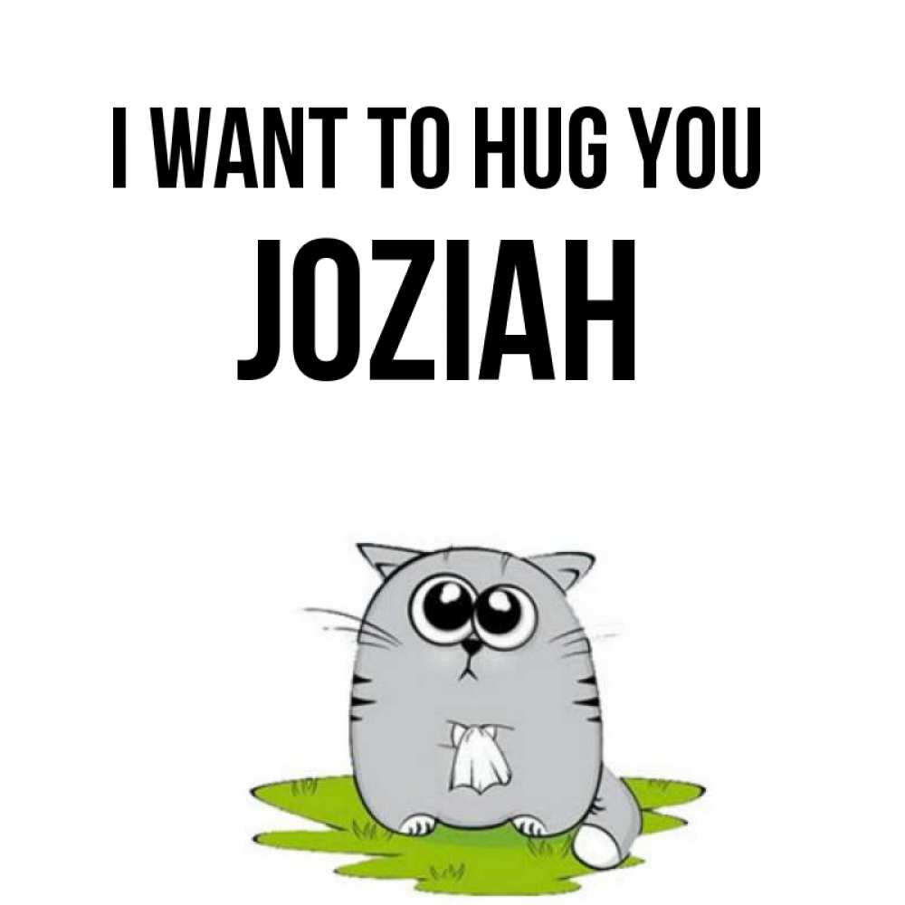 Greetings card с именем, Joziah I want to hug you котик теребит платочек сидя на травке Greetings with text for free download 