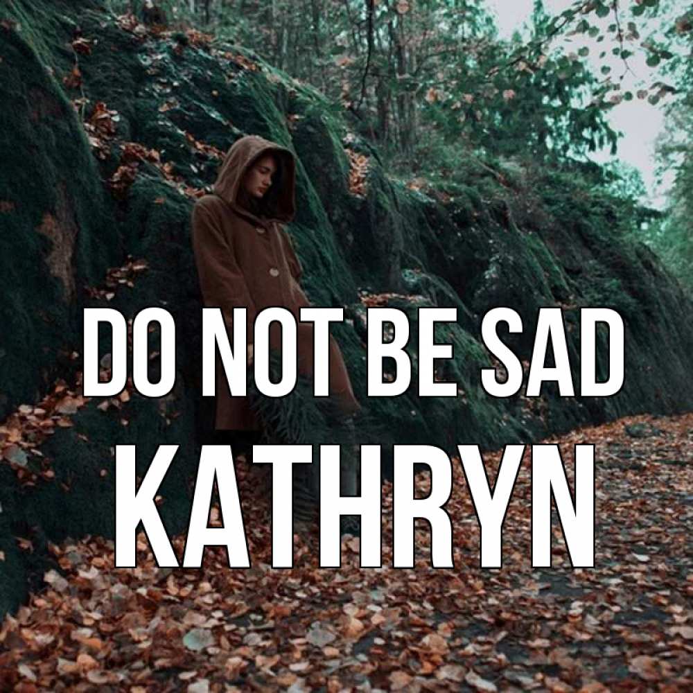 Greetings card с именем, Kathryn Do not be sad осенний лес Greetings with text for free download 