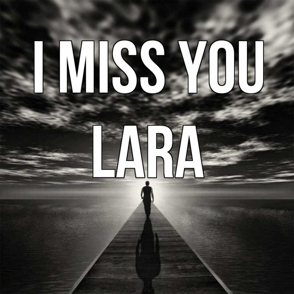 Greetings card с именем, Lara I miss you к тебе Greetings with text for free download 