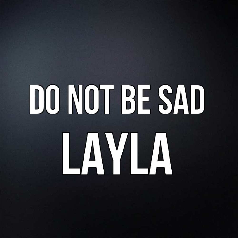 Greetings card с именем, Layla Do not be sad Градиент серый Greetings with text for free download 