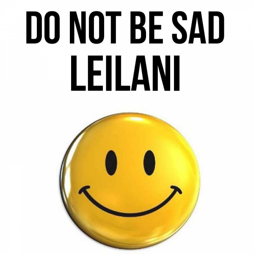 Greetings card с именем, Leilani Do not be sad триде смайл Greetings with text for free download 
