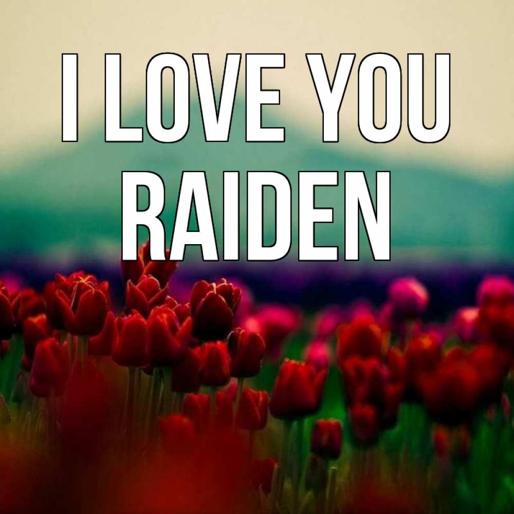 Greetings card с именем, Raiden I love you тюльпаны 4 Greetings with text for free download 
