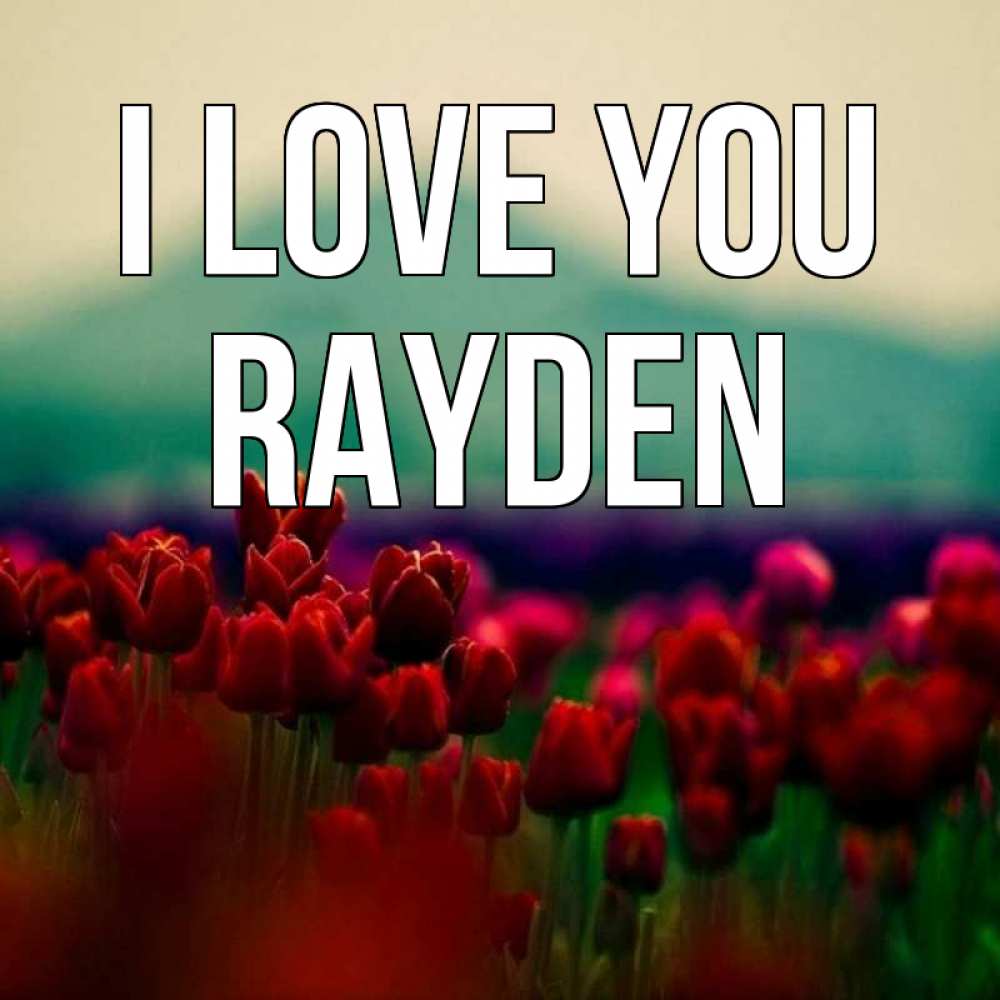 Greetings card с именем, Rayden I love you тюльпаны 4 Greetings with text for free download 