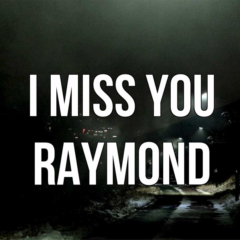 Greetings card с именем, Raymond I miss you окраина города Greetings with text for free download 