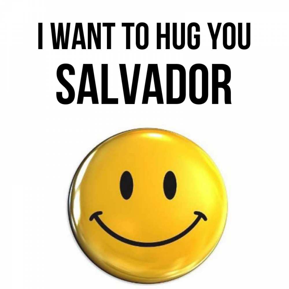 Greetings card с именем, Salvador I want to hug you открытки которые можно подписывать онлайн по своему усмотрению бесплатно Greetings with text for free download 