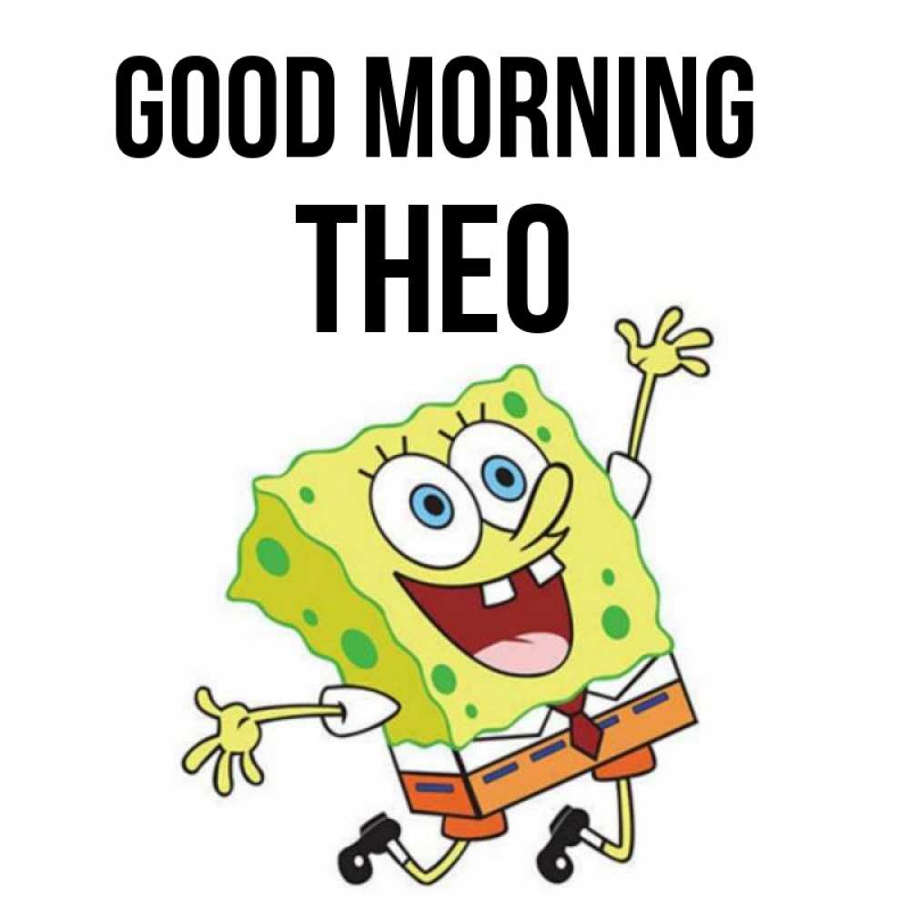 Greetings card с именем, Theo Good morning улыбающийся спанч Боб Greetings with text for free download 