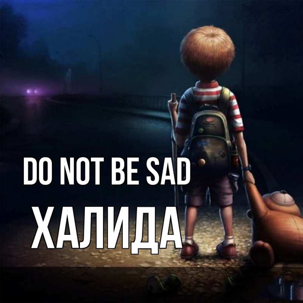 Greetings card с именем, ХАЛИДА Do not be sad мишка рюкзак ребенок Greetings with text for free download 