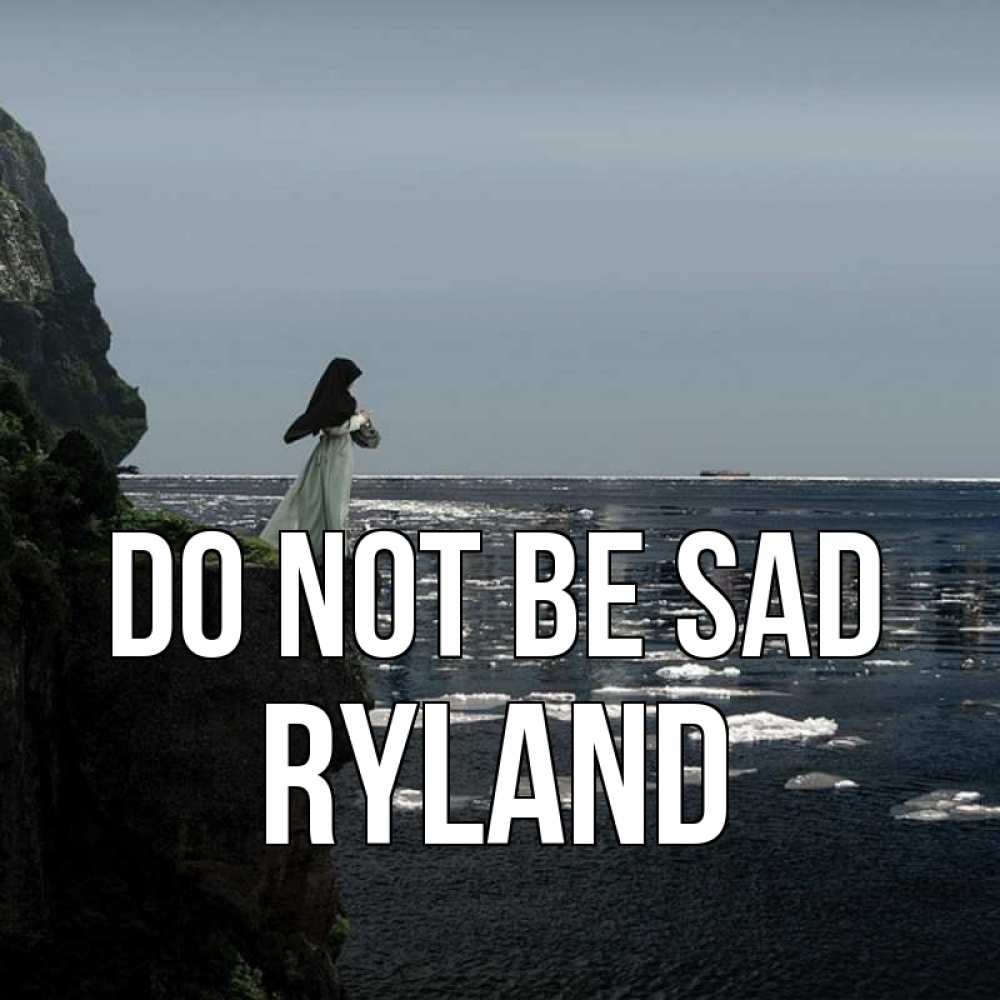 Greetings card с именем, Ryland Do not be sad весна лед тает Greetings with text for free download 