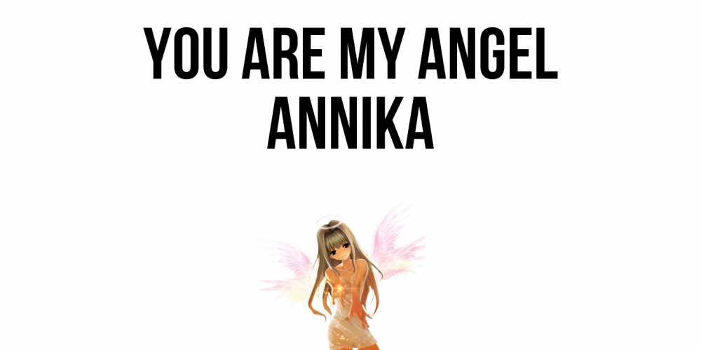 Greetings card с именем, Annika You are my angel ангел, аниме Greetings with text for free download 