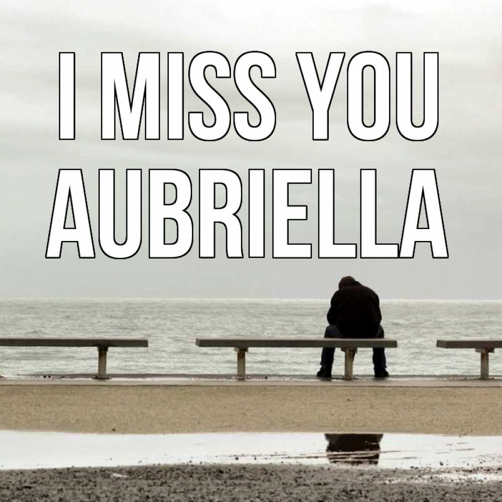 Greetings card с именем, Aubriella I miss you приходи Greetings with text for free download 