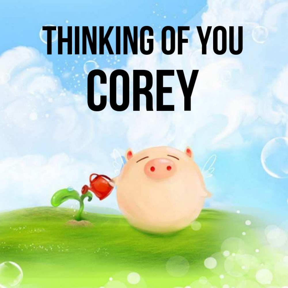 Greetings card с именем, Corey Thinking of you позитивная свинюшка Greetings with text for free download 