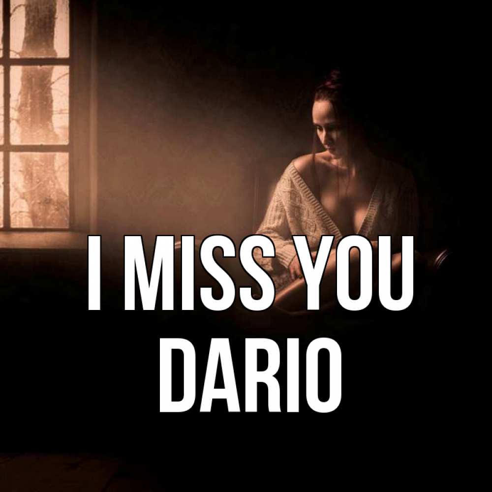 Greetings card с именем, Dario I miss you приходи в гости ко мне Greetings with text for free download 