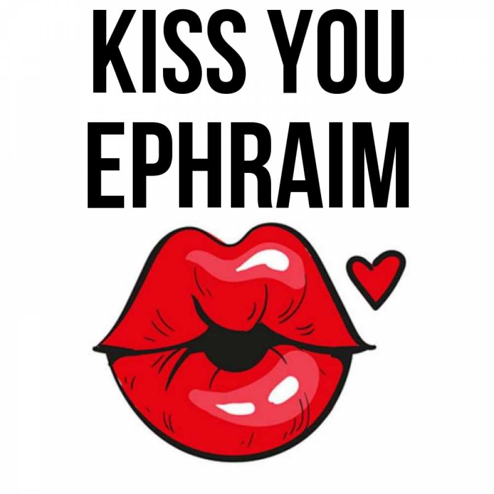 Greetings card с именем, Ephraim Kiss you открытка с поцелуем любви для парня Greetings with text for free download 