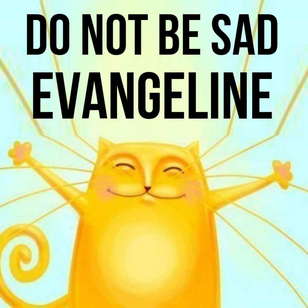 Greetings card с именем, Evangeline Do not be sad обнимашки усатые Greetings with text for free download 