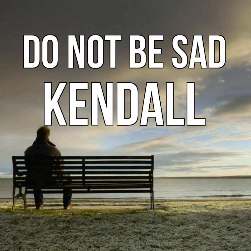 Greetings card с именем, Kendall Do not be sad озеро Greetings with text for free download 