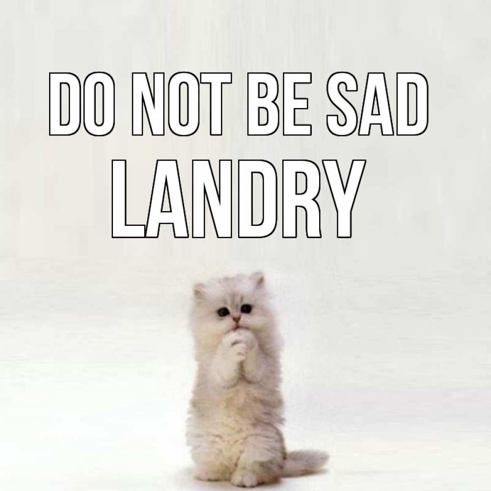 Greetings card с именем, Landry Do not be sad грустный кот Greetings with text for free download 