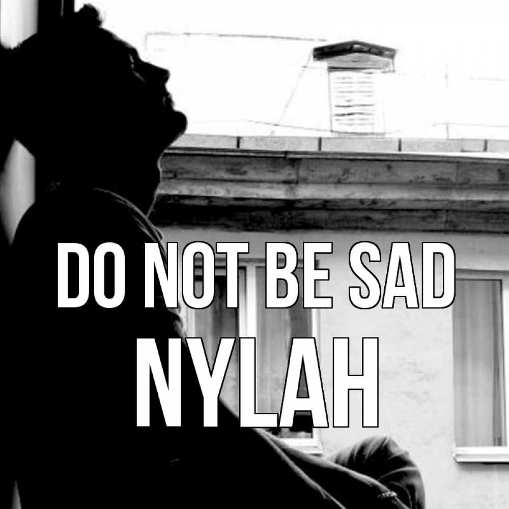 Greetings card с именем, Nylah Do not be sad старый дом Greetings with text for free download 
