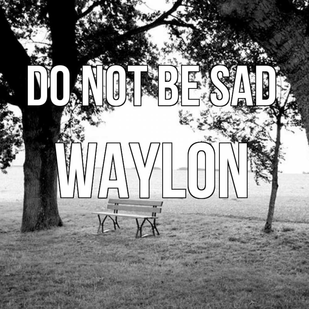 Greetings card с именем, Waylon Do not be sad мощное дерево Greetings with text for free download 