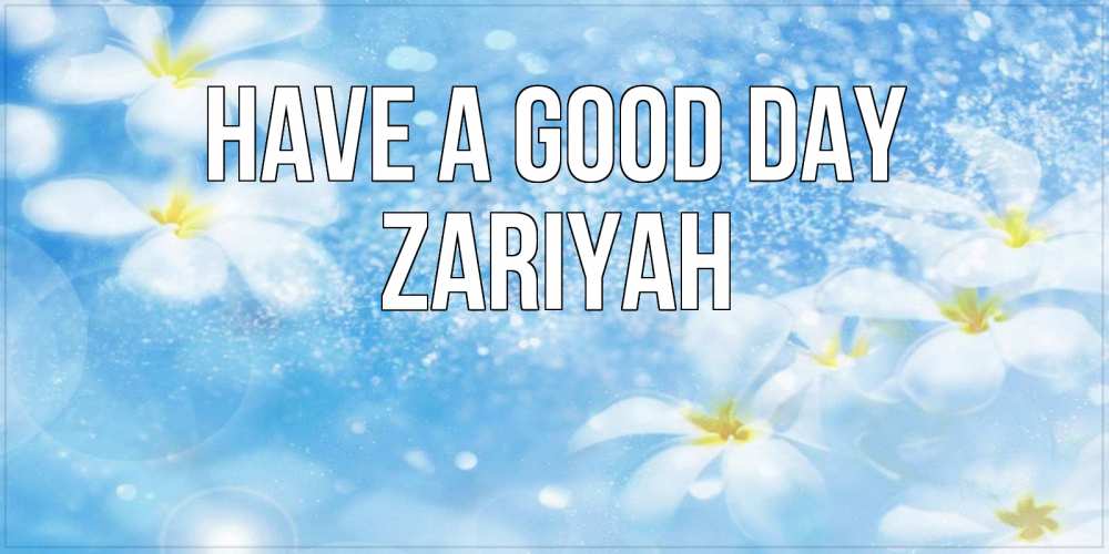 Greetings card с именем, Zariyah Have a good day прекрасное настроение Greetings with text for free download 