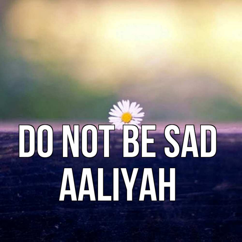 Greetings card с именем, Aaliyah Do not be sad красота Greetings with text for free download 