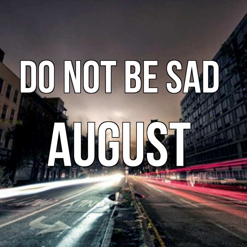 Greetings card с именем, August Do not be sad съемка ночью Greetings with text for free download 