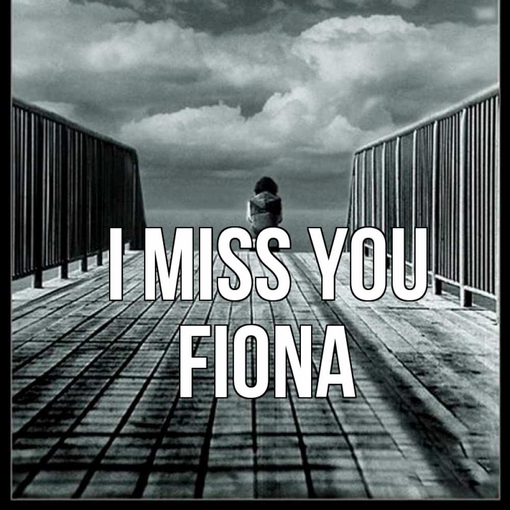 Greetings card с именем, Fiona I miss you грусть 2 Greetings with text for free download 