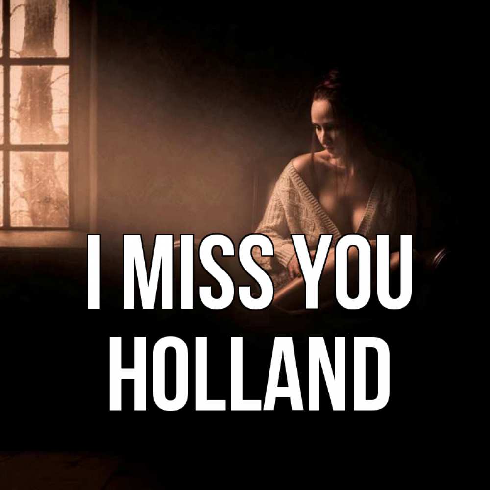 Greetings card с именем, Holland I miss you приходи в гости ко мне Greetings with text for free download 