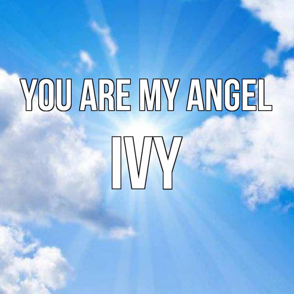 Greetings card с именем, Ivy You are my angel лучики ангельского света с неба Greetings with text for free download 