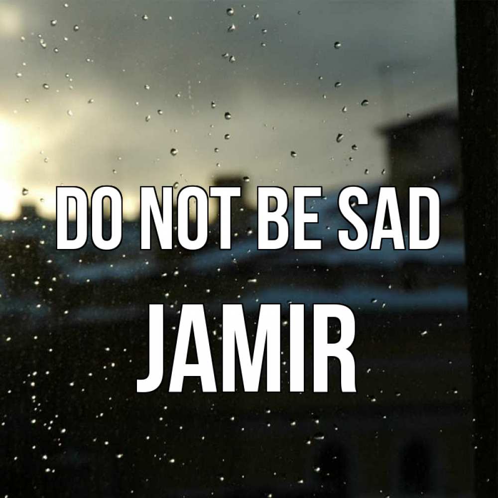 Greetings card с именем, Jamir Do not be sad вид на крыши Greetings with text for free download 