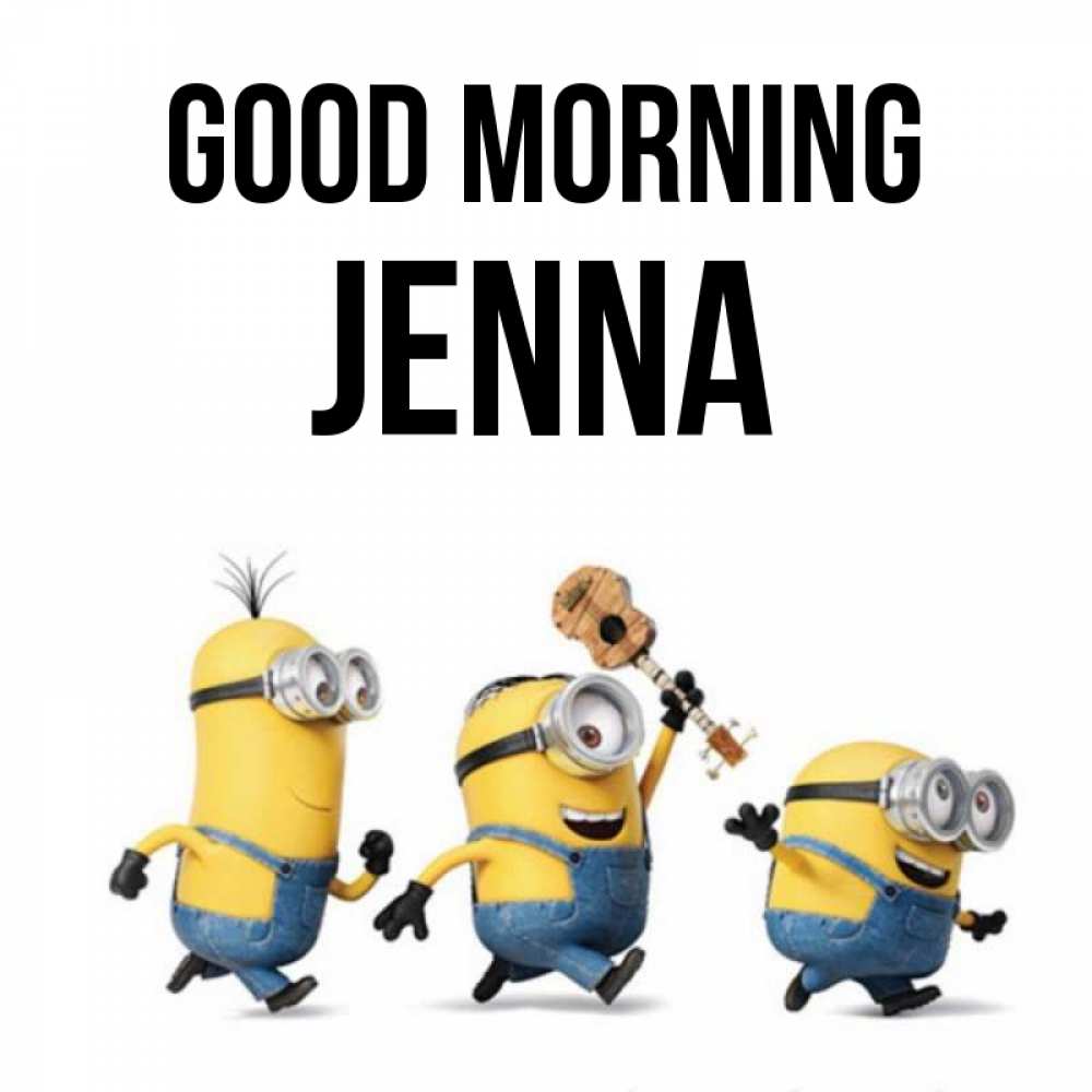 Greetings card с именем, Jenna Good morning миньоны и прекрасное утро Greetings with text for free download 