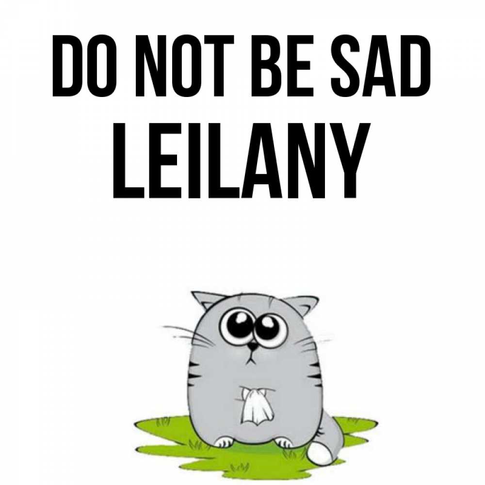 Greetings card с именем, Leilany Do not be sad грустный котяра Greetings with text for free download 