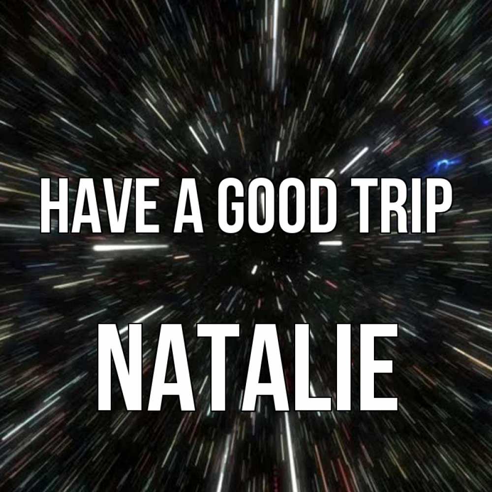Greetings card с именем, Natalie Have a good trip туннель Greetings with text for free download 