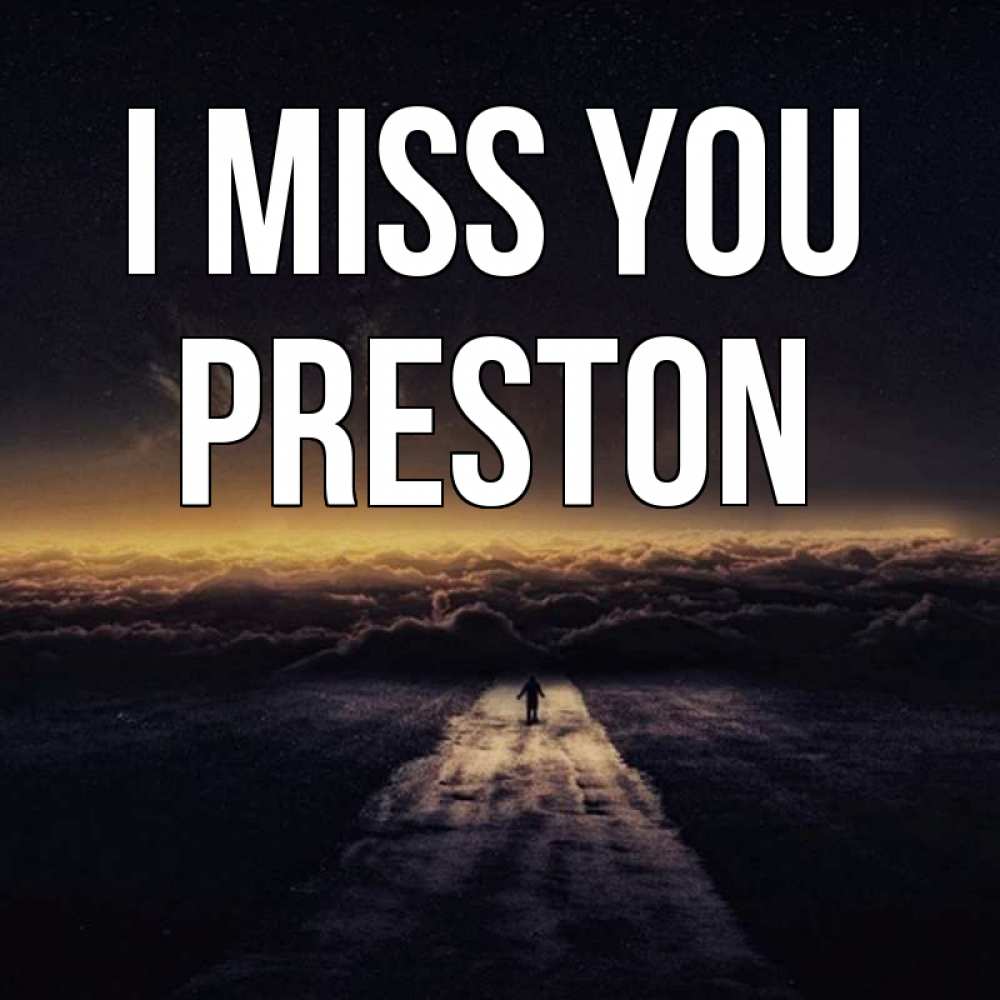 Greetings card с именем, Preston I miss you идем Greetings with text for free download 