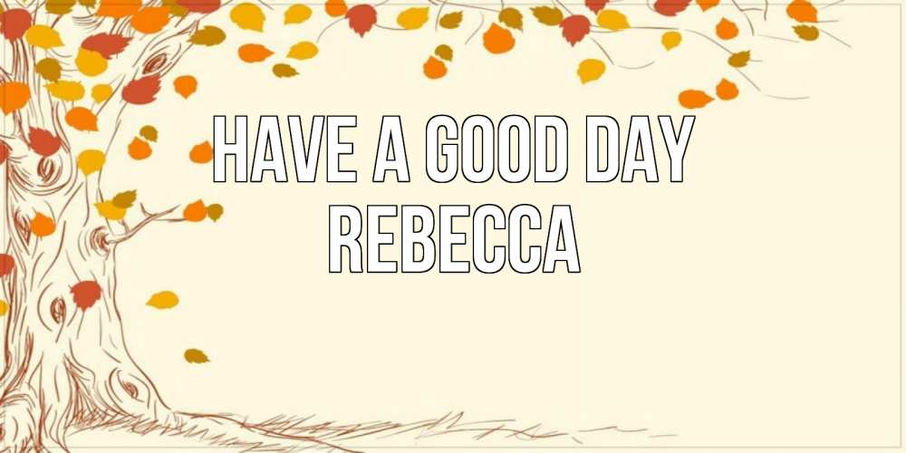 Greetings card с именем, Rebecca Have a good day осенний листопад Greetings with text for free download 