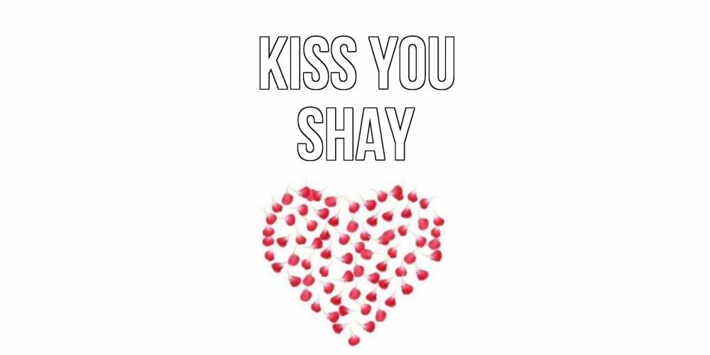 Greetings card с именем, Shay Kiss you сердце Greetings with text for free download 