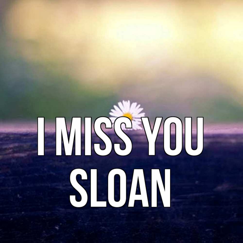 Greetings card с именем, Sloan I miss you приходи в гости Greetings with text for free download 