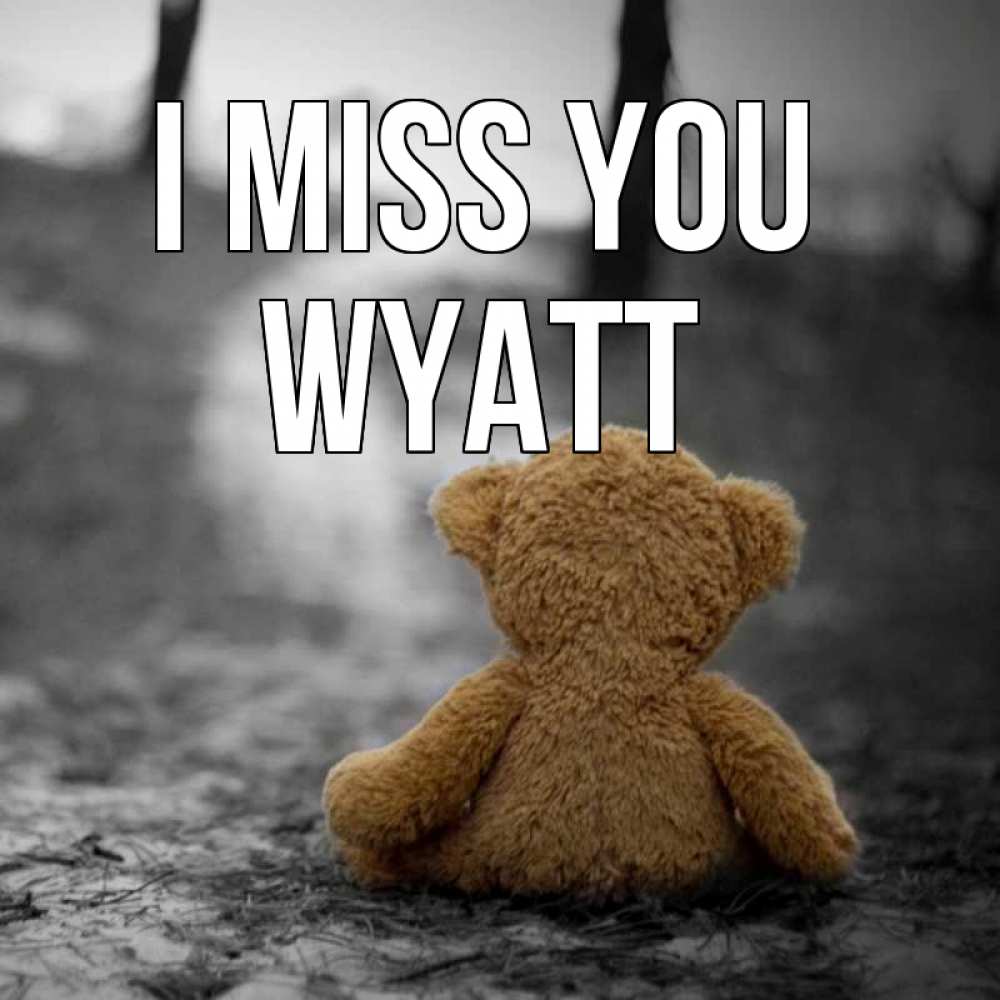 Greetings card с именем, Wyatt I miss you красивые открытки Greetings with text for free download 