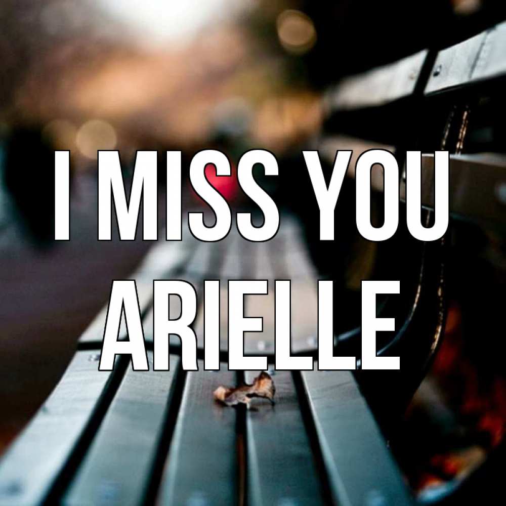 Greetings card с именем, Arielle I miss you приходи скорее Greetings with text for free download 